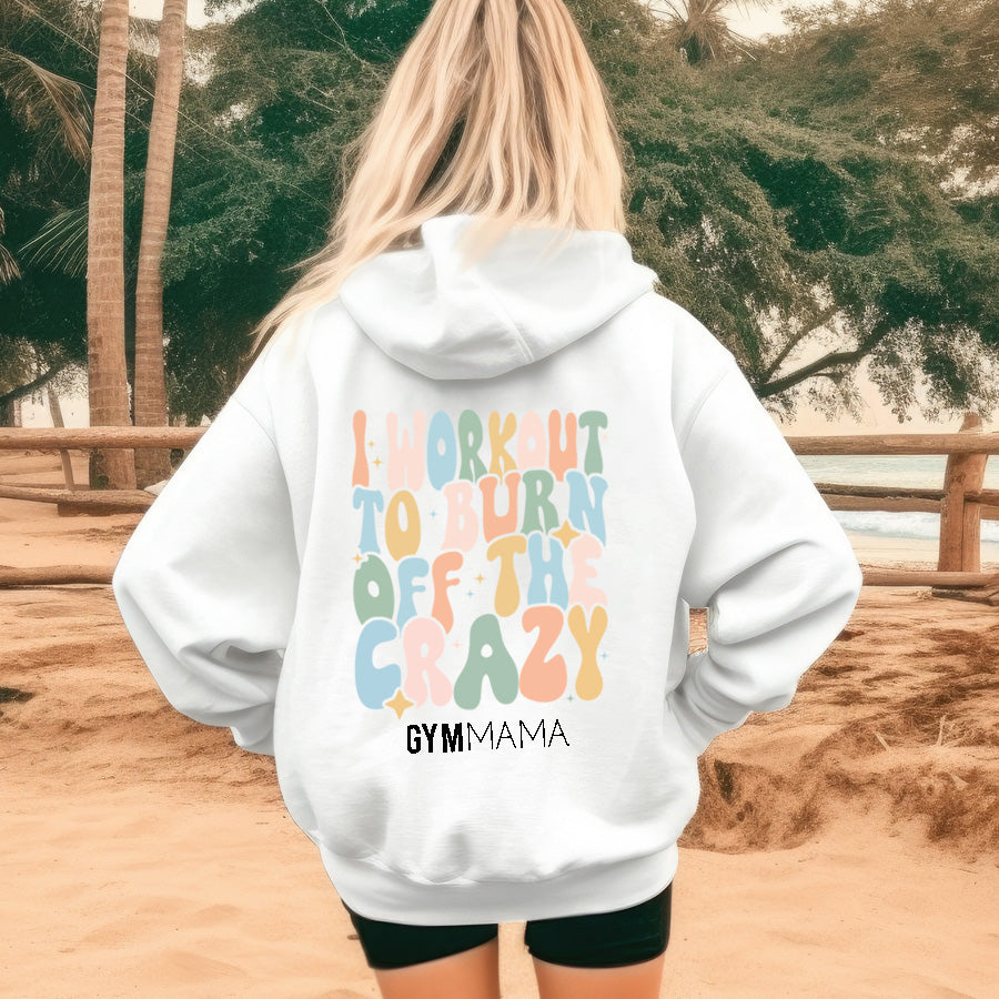 Burn Off The Crazy Back Hoodie