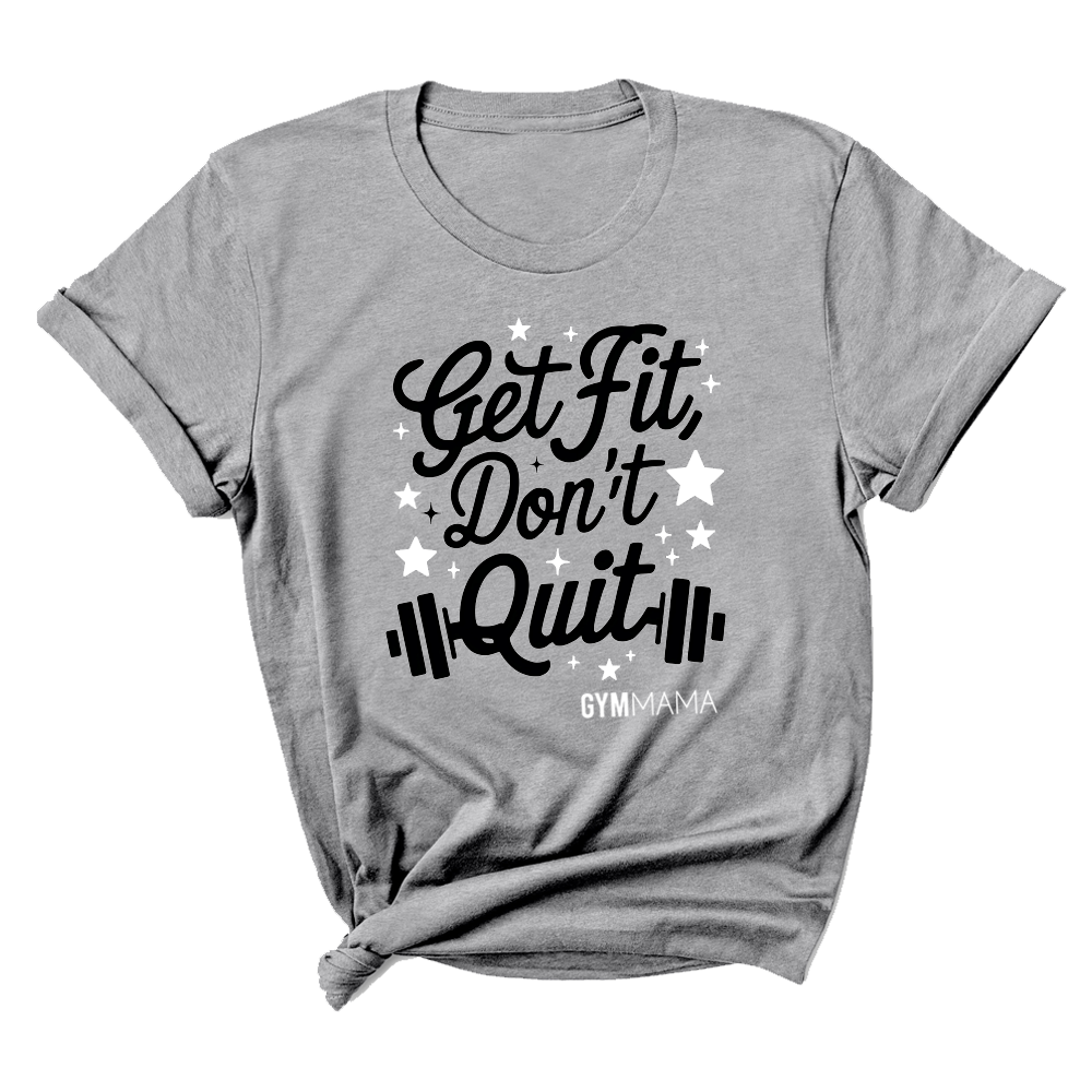 Gym Mama Get Fit Don't Quit T-Shirt
