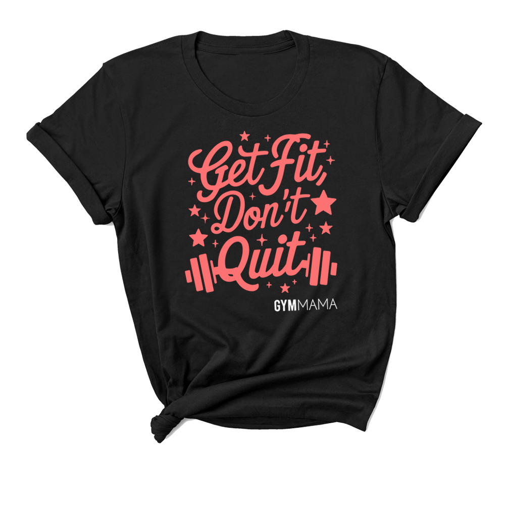 Gym Mama Get Fit Don't Quit T-Shirt
