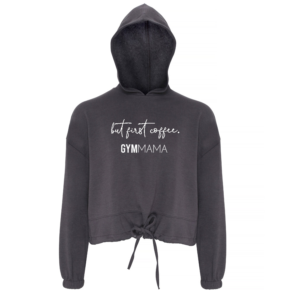 Gym Mama But First Coffee Cropped Hoodie