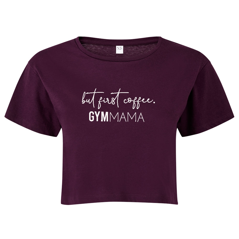 Gym Mama But First Coffee Cropped T-Shirt