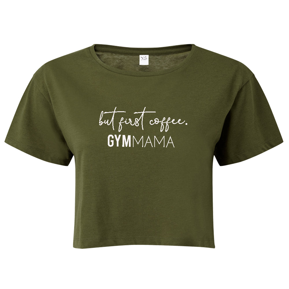 Gym Mama But First Coffee Cropped T-Shirt