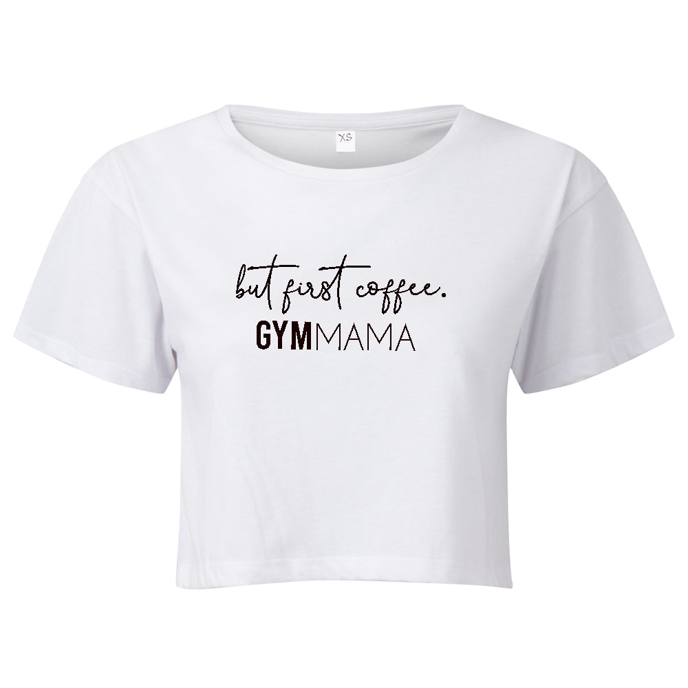 Gym Mama But First Coffee Cropped T-Shirt