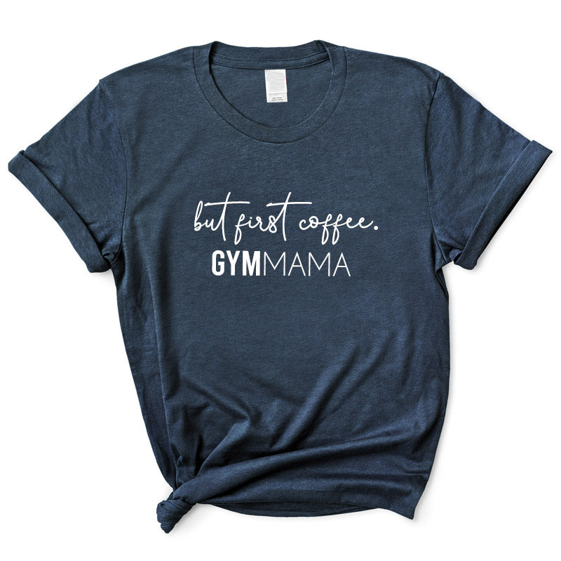 Gym Mama But First Coffee T-Shirt