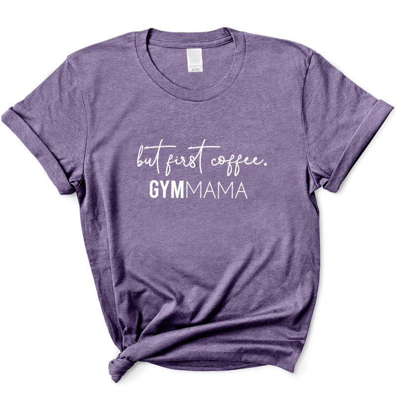 Gym Mama But First Coffee T-Shirt