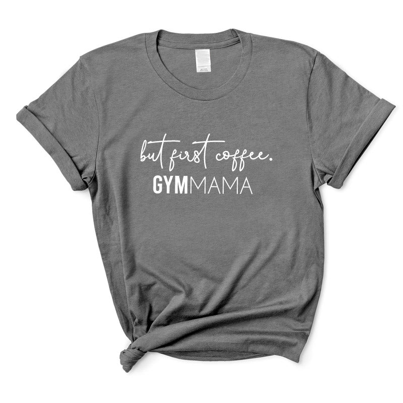 Gym Mama But First Coffee T-Shirt