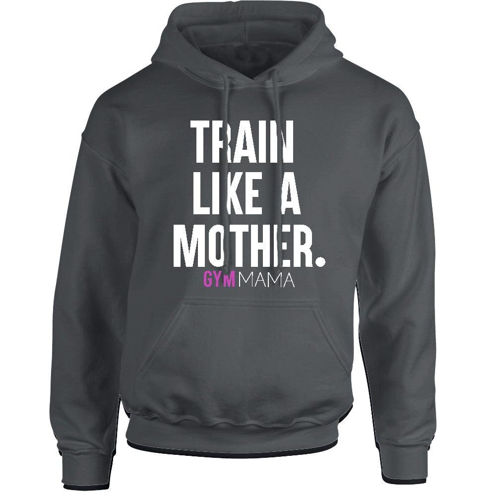 Gym Mama Train Like A Mother Core Hoodie