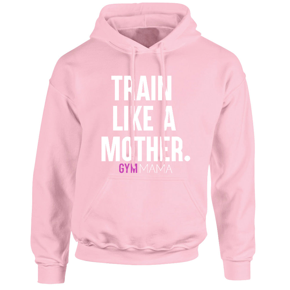 Gym Mama Train Like A Mother Core Hoodie