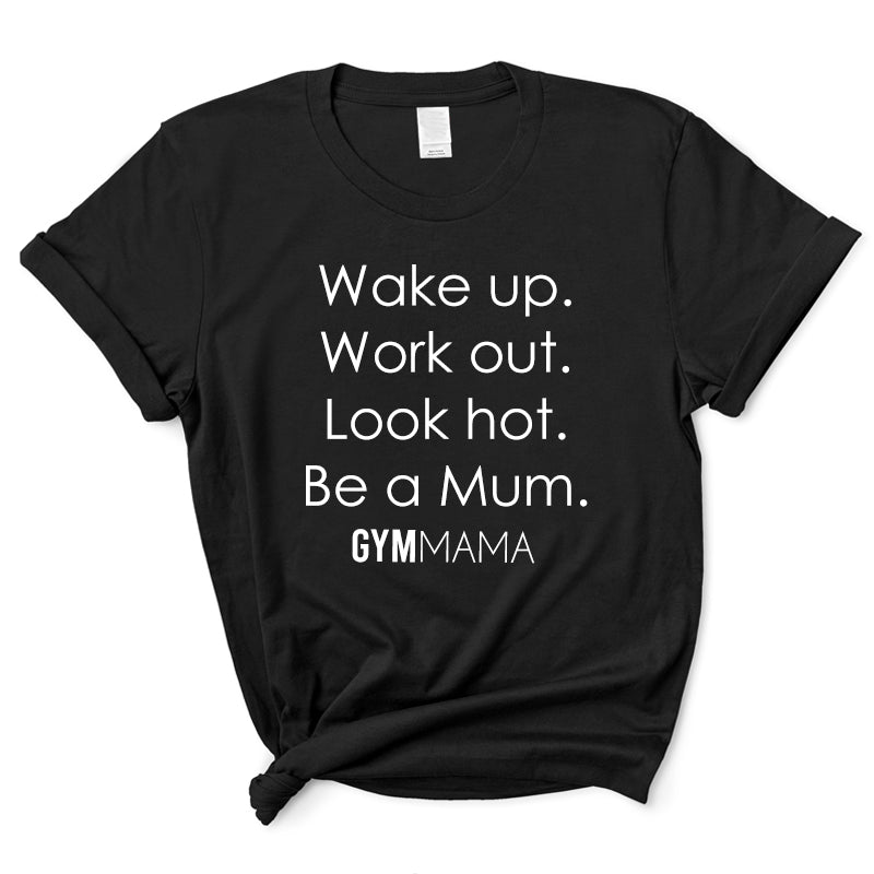 Gym Mama Wake Up Work Out look Hot T-Shirt