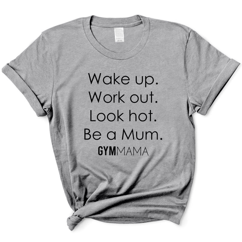 Gym Mama Wake Up Work Out look Hot T-Shirt