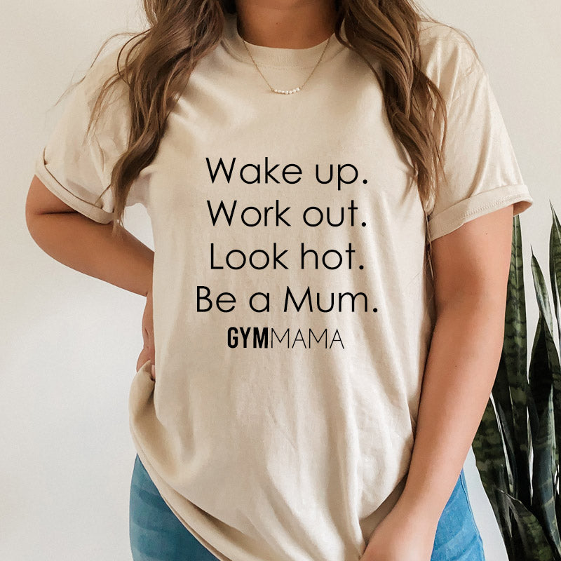Gym Mama Wake Up Work Out look Hot T-Shirt