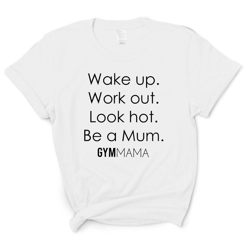 Gym Mama Wake Up Work Out look Hot T-Shirt